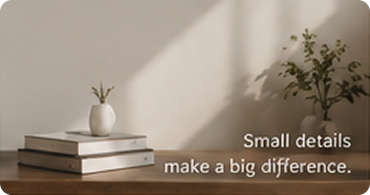 Small details make a big difference.